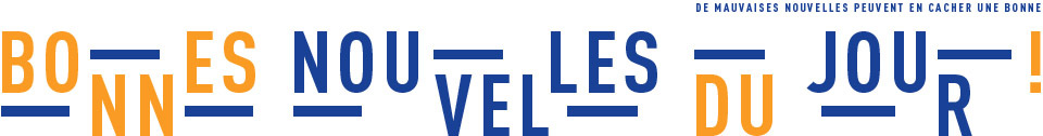 Bonnes Nouvelles du Jour - De mauvaises nouvelles peuvent en cacher une bonne